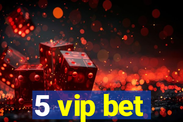 5 vip bet